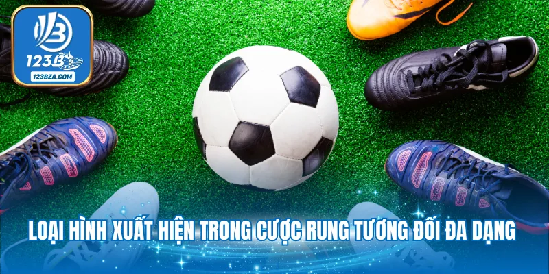 Kèo Rung - Bí Quyết Chinh Phục Thắng Lớn Từ Chuyên Gia 2025 Loại hình xuất hiện trong cược rung tương đối đa dạng