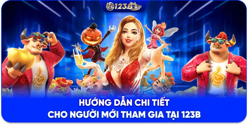 TRANG CHỦ 123B Hướng dẫn chi tiết cho người mới tham gia tại 123B