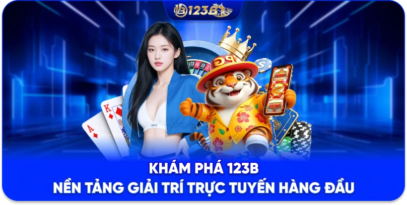 TRANG CHỦ 123B Khám phá 123B – Nền tảng giải trí trực tuyến hàng đầu